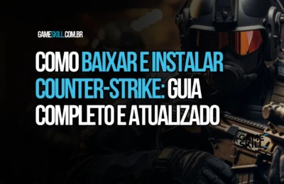 Como Baixar e Instalar Counter Strike Guia Completo e Atualizado